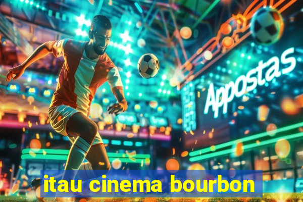 itau cinema bourbon